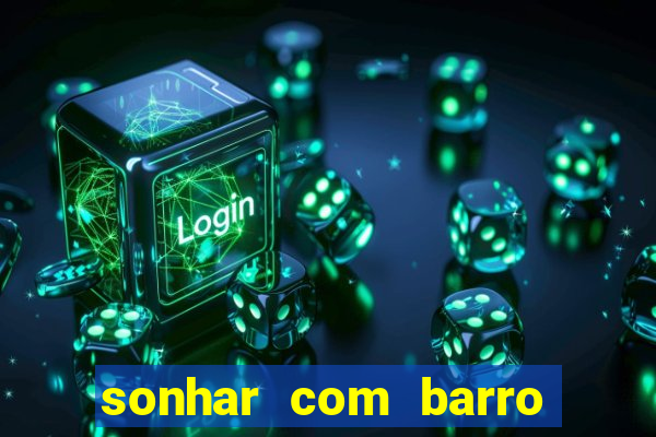 sonhar com barro jogo do bicho